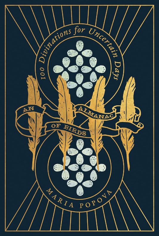 100 Divinations for Uncertain Days- An Almanac of Birds by Maria Popova