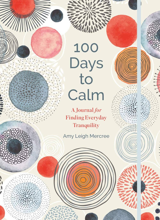 100 Days to Calm: A Journal for Finding Everyday Tranquility